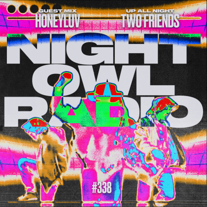 ‘Night Owl Radio’ 338 ft. Two Friends and HoneyLuv