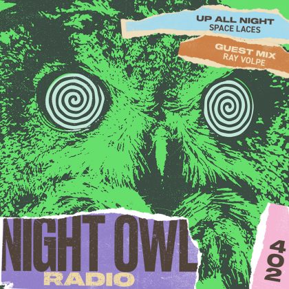 ‘Night Owl Radio’ 402 ft. Space Laces and Ray Volpe